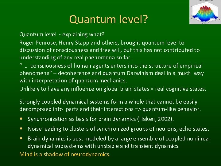 Quantum level? Quantum level - explaining what? Roger Penrose, Henry Stapp and others, brought