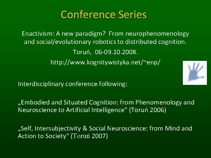 Conference Series Enactivism: A new paradigm? From neurophenomenology and social/evolutionary robotics to distributed cognition.