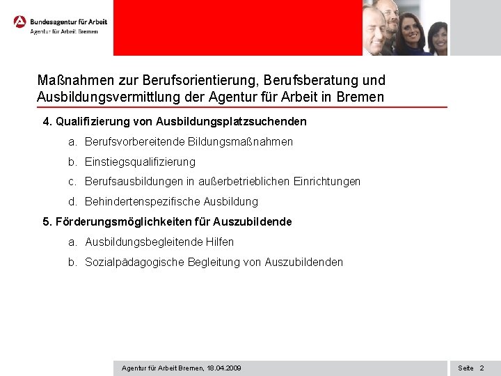 Maßnahmen zur Berufsorientierung, Berufsberatung und Ausbildungsvermittlung der Agentur für Arbeit in Bremen 4. Qualifizierung