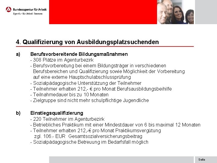 4. Qualifizierung von Ausbildungsplatzsuchenden a) Berufsvorbereitende Bildungsmaßnahmen - 308 Plätze im Agenturbezirk - Berufsvorbereitung