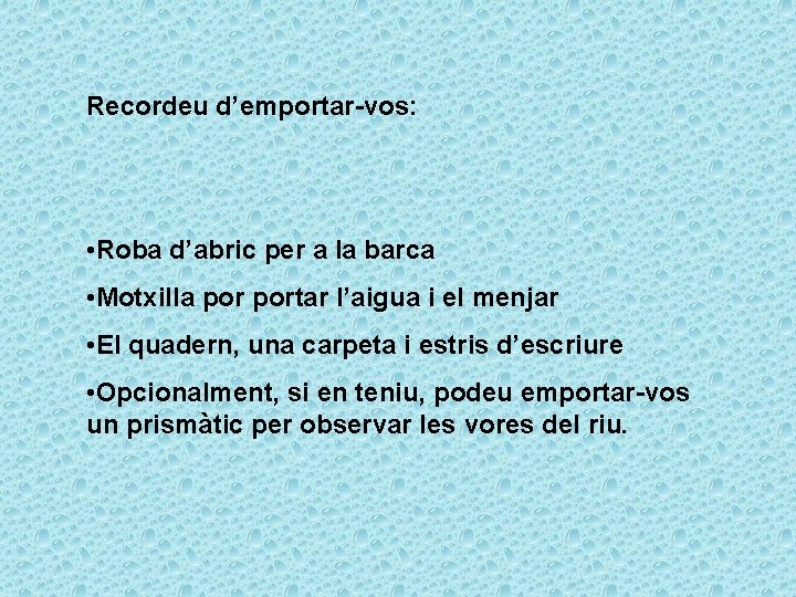 Recordeu d’emportar-vos: • Roba d’abric per a la barca • Motxilla portar l’aigua i