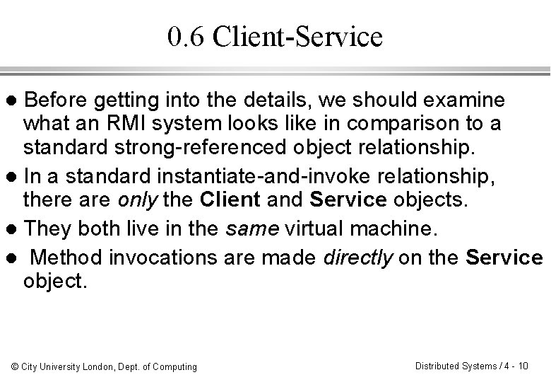 0. 6 Client-Service Before getting into the details, we should examine what an RMI