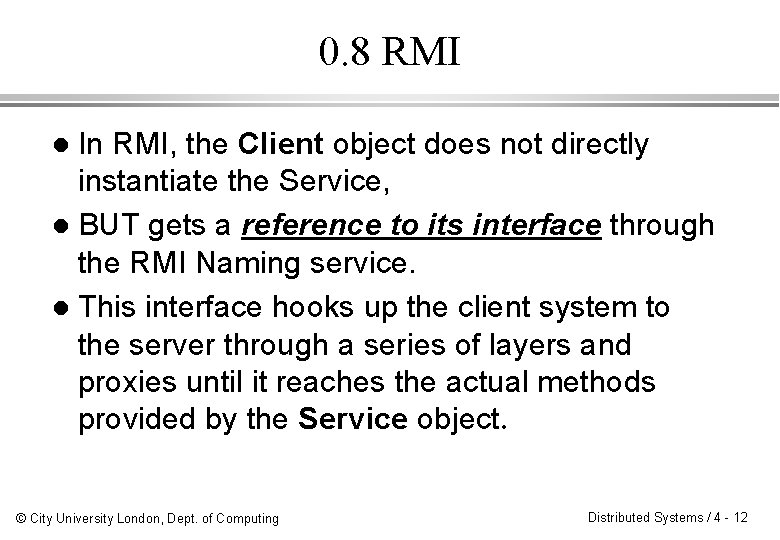 0. 8 RMI In RMI, the Client object does not directly instantiate the Service,