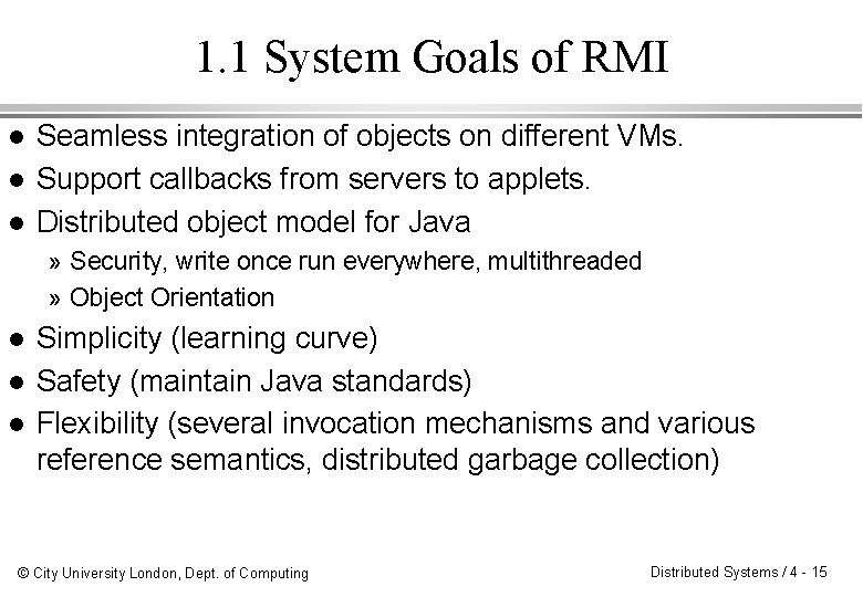 1. 1 System Goals of RMI l l l Seamless integration of objects on