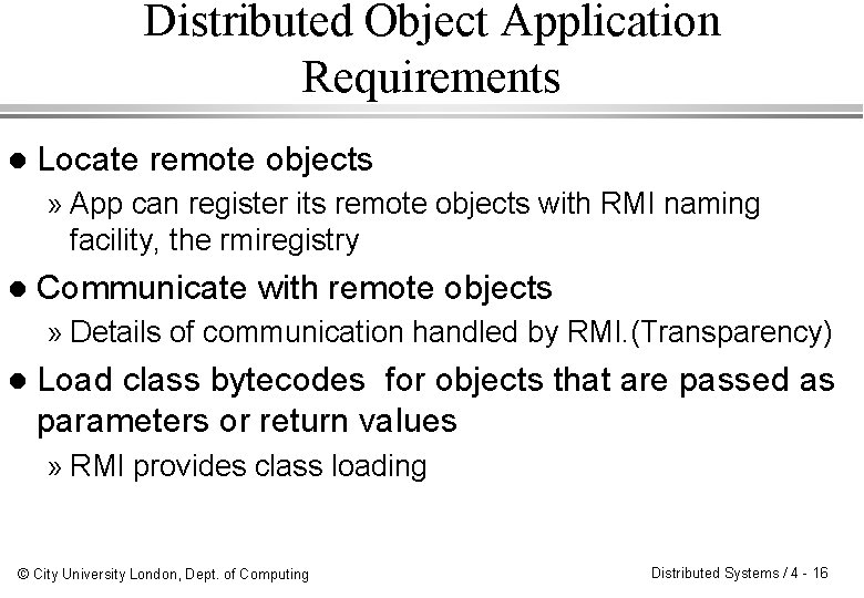 Distributed Object Application Requirements l Locate remote objects » App can register its remote Distributed Object Application Requirements l Locate remote objects » App can register its remote