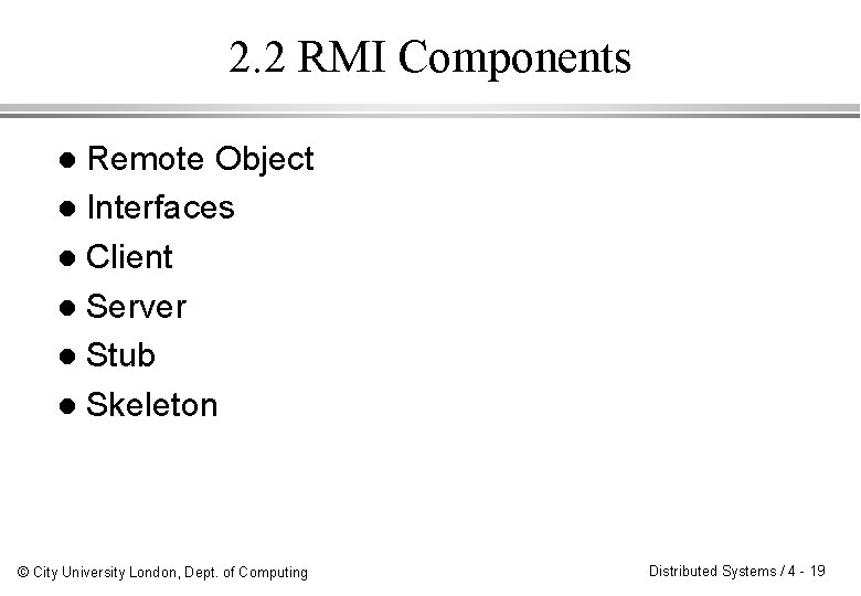 2. 2 RMI Components Remote Object l Interfaces l Client l Server l Stub