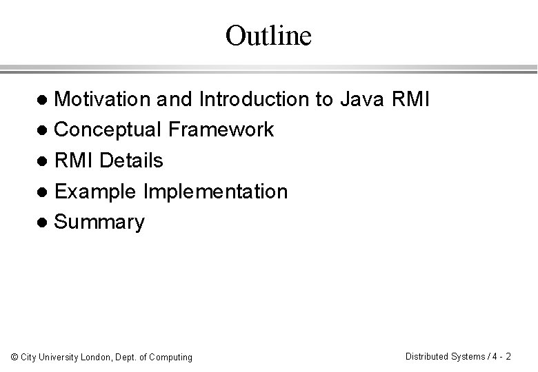 Outline Motivation and Introduction to Java RMI l Conceptual Framework l RMI Details l