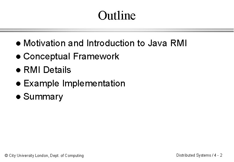 Outline Motivation and Introduction to Java RMI l Conceptual Framework l RMI Details l Outline Motivation and Introduction to Java RMI l Conceptual Framework l RMI Details l