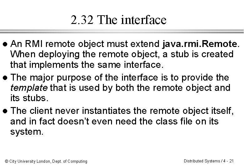 2. 32 The interface An RMI remote object must extend java. rmi. Remote. When