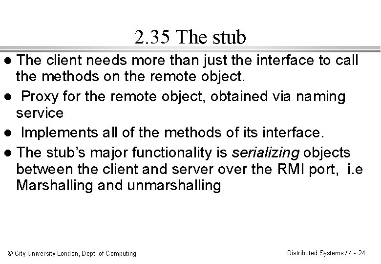 2. 35 The stub The client needs more than just the interface to call