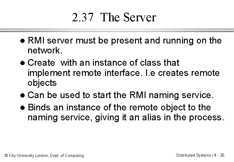 2. 37 The Server RMI server must be present and running on the network. 2. 37 The Server RMI server must be present and running on the network.