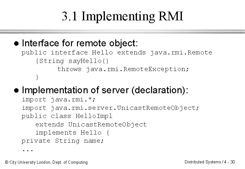 3. 1 Implementing RMI l Interface for remote object: public interface Hello extends java.