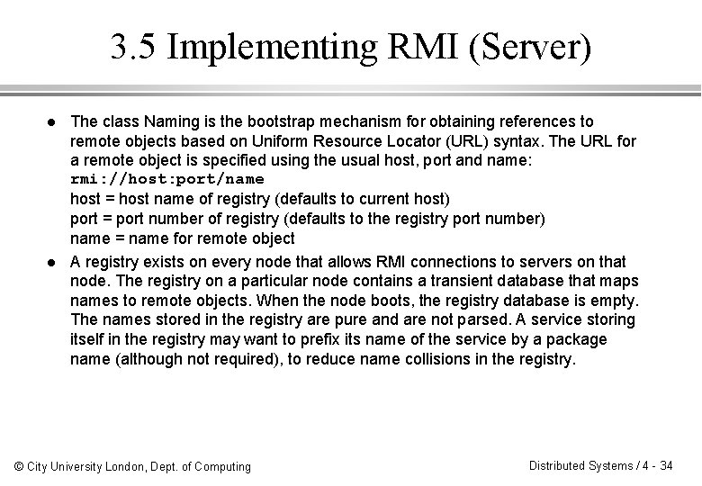 3. 5 Implementing RMI (Server) l l The class Naming is the bootstrap mechanism