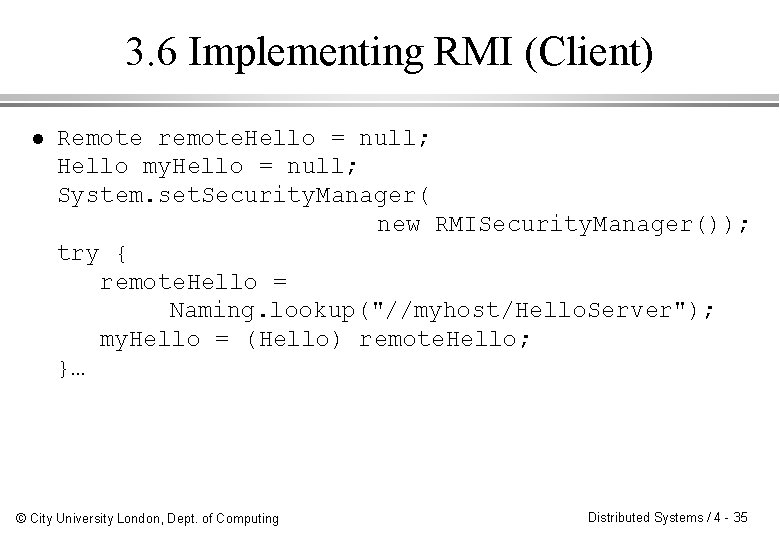 3. 6 Implementing RMI (Client) l Remote remote. Hello = null; Hello my. Hello