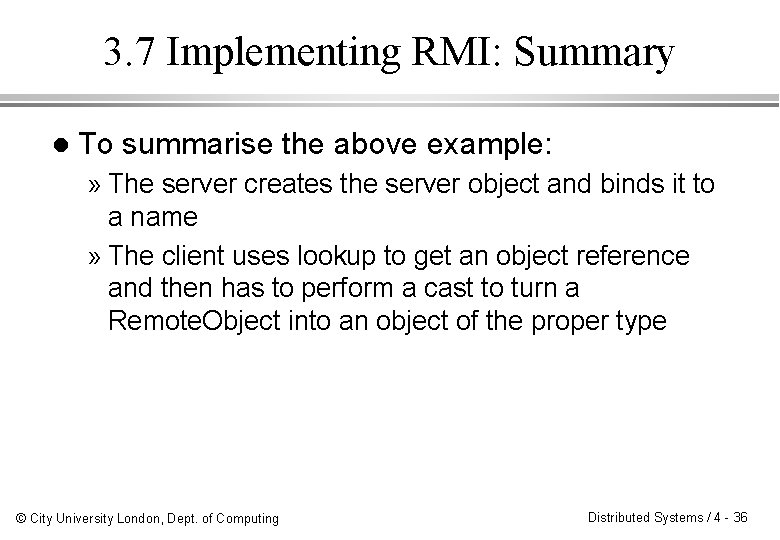 3. 7 Implementing RMI: Summary l To summarise the above example: » The server