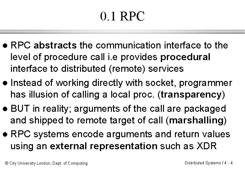 0. 1 RPC abstracts the communication interface to the level of procedure call i.