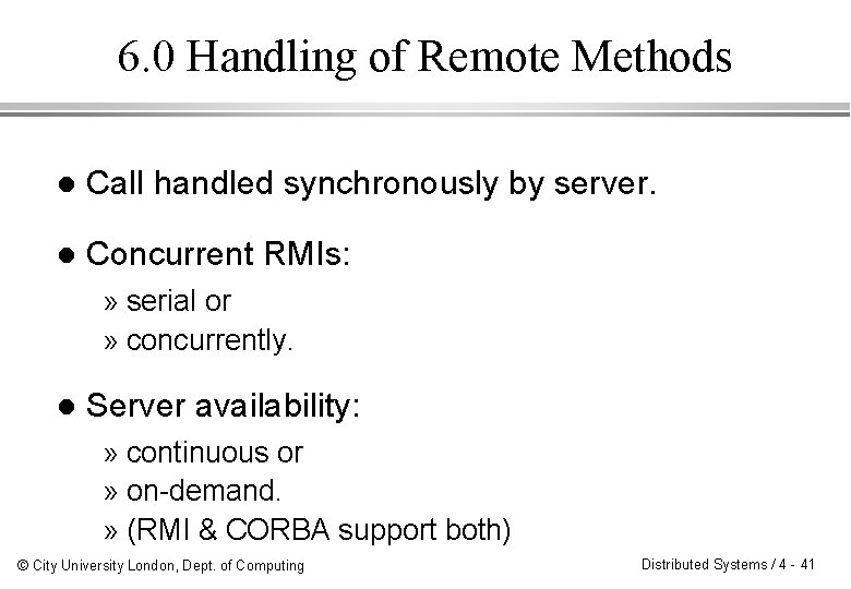 6. 0 Handling of Remote Methods l Call handled synchronously by server. l Concurrent