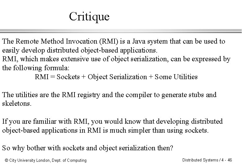 Critique The Remote Method Invocation (RMI) is a Java system that can be used