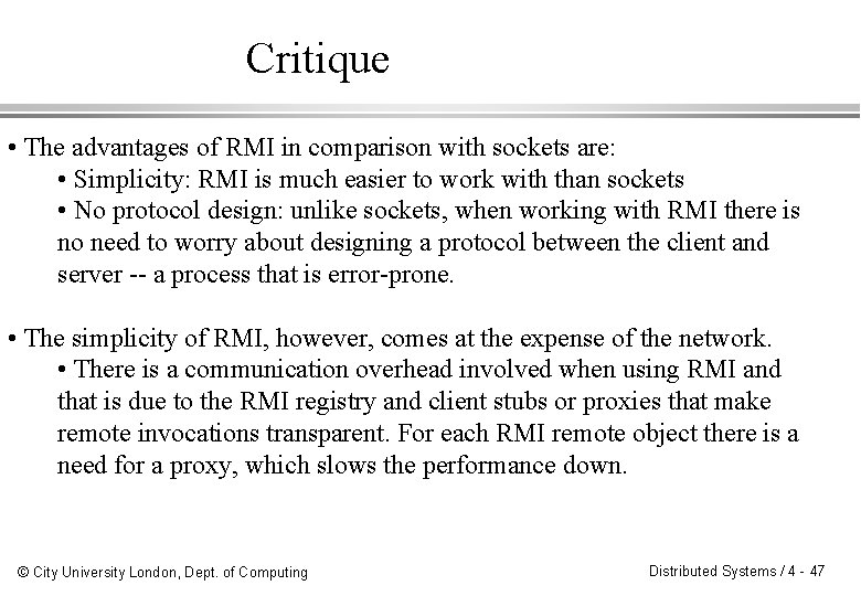 Critique • The advantages of RMI in comparison with sockets are: • Simplicity: RMI