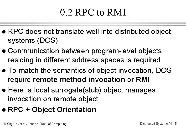 0. 2 RPC to RMI RPC does not translate well into distributed object systems
