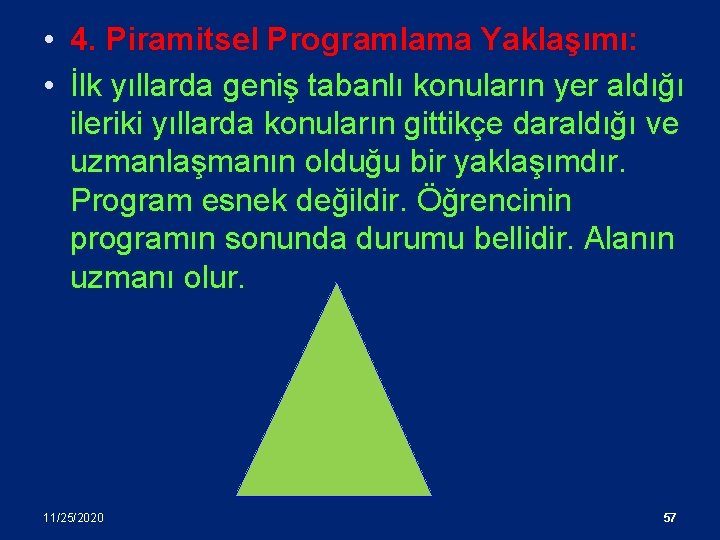  • 4. Piramitsel Programlama Yaklaşımı: • İlk yıllarda geniş tabanlı konuların yer aldığı
