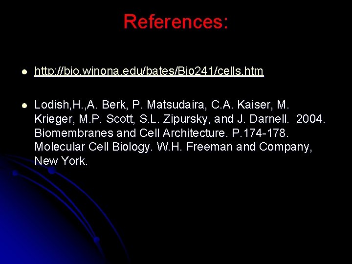 References: l http: //bio. winona. edu/bates/Bio 241/cells. htm l Lodish, H. , A. Berk,