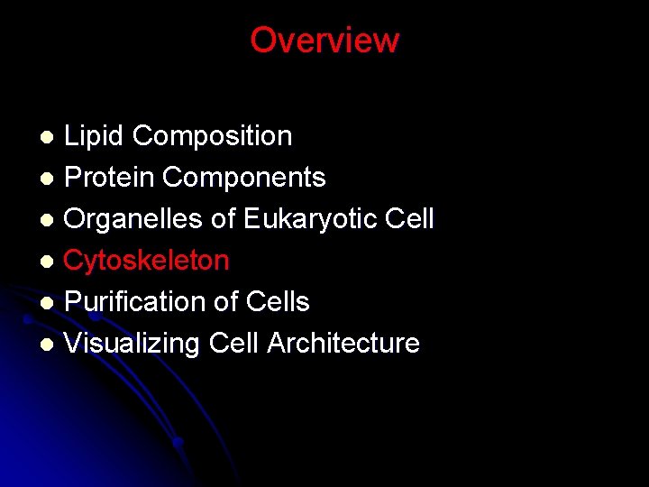 Overview Lipid Composition l Protein Components l Organelles of Eukaryotic Cell l Cytoskeleton l