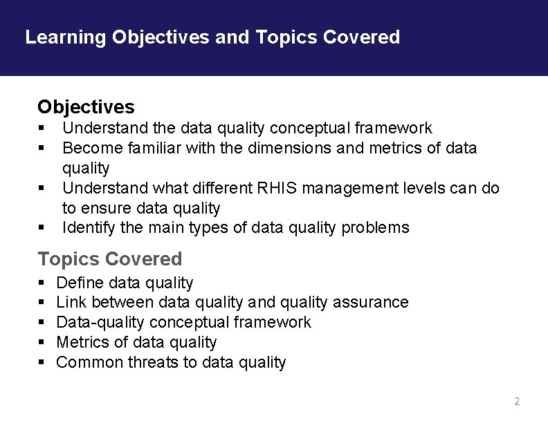 Learning Objectives and Topics Covered Objectives § § Understand the data quality conceptual framework