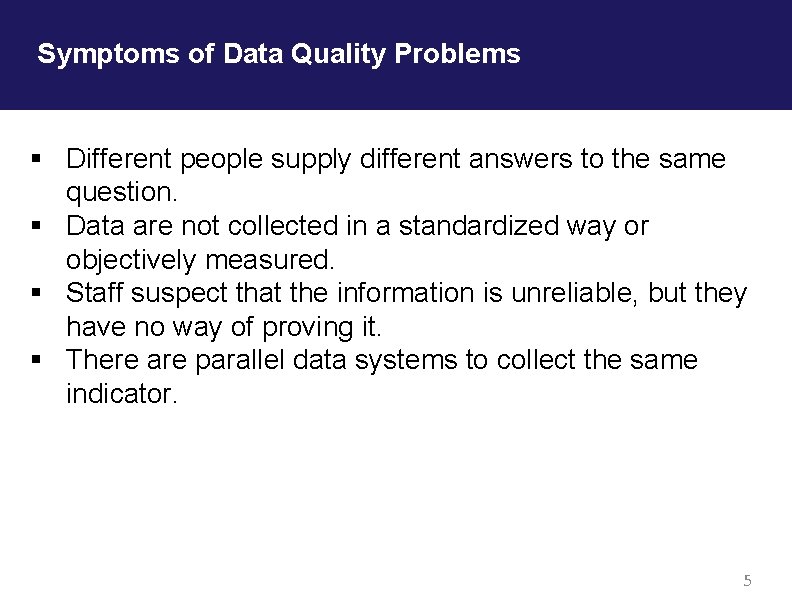 Symptoms of Data Quality Problems § Different people supply different answers to the same