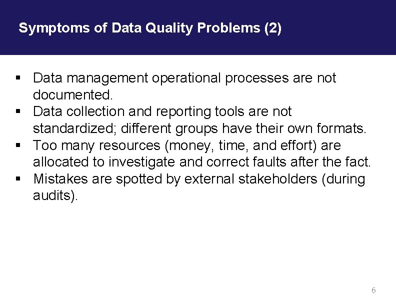 Symptoms of Data Quality Problems (2) § Data management operational processes are not documented.