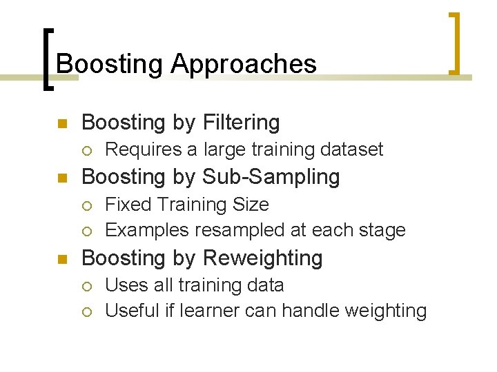 Boosting Approaches Boosting by Filtering Boosting by Sub-Sampling Requires a large training dataset Fixed