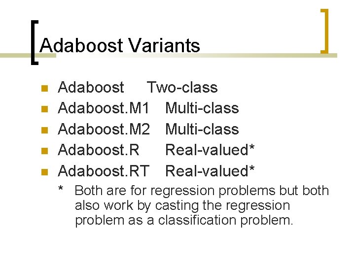 Adaboost Variants Adaboost Two-class Adaboost. M 1 Multi-class Adaboost. M 2 Multi-class Adaboost. R