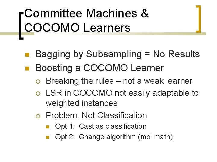 Committee Machines & COCOMO Learners Bagging by Subsampling = No Results Boosting a COCOMO