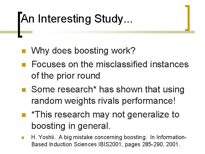 An Interesting Study. . . Why does boosting work? Focuses on the misclassified instances