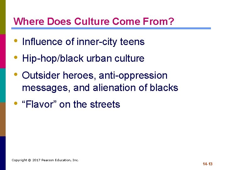 Where Does Culture Come From? • Influence of inner-city teens • Hip-hop/black urban culture
