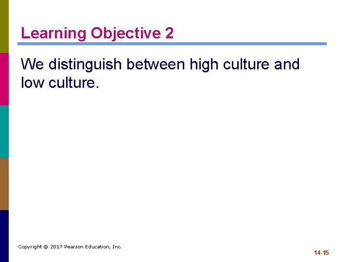 Learning Objective 2 We distinguish between high culture and low culture. Copyright © 2017