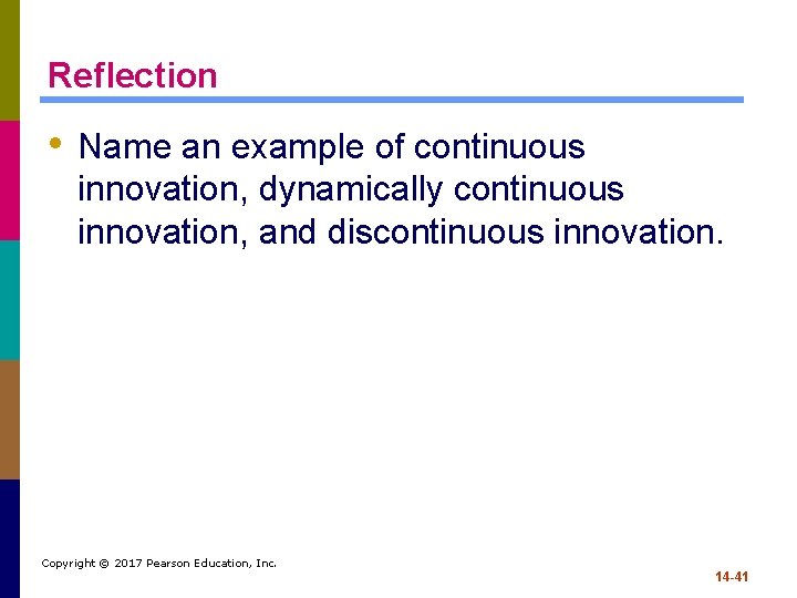 Reflection • Name an example of continuous innovation, dynamically continuous innovation, and discontinuous innovation.