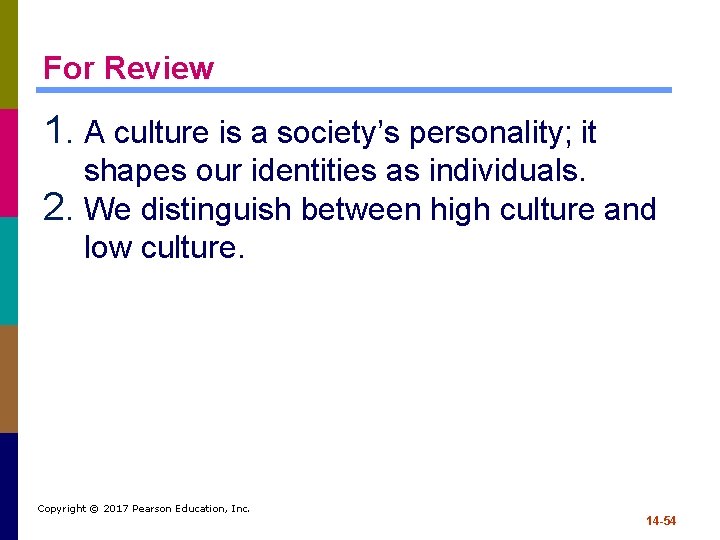 For Review 1. A culture is a society’s personality; it shapes our identities as