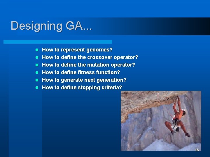 Designing GA. . . l l l How to represent genomes? How to define