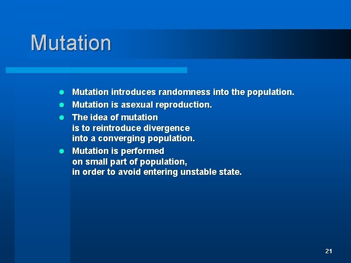 Mutation introduces randomness into the population. l Mutation is asexual reproduction. l The idea