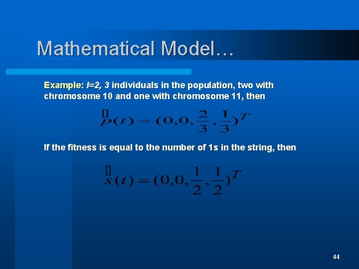 Mathematical Model… Example: l=2, 3 individuals in the population, two with chromosome 10 and