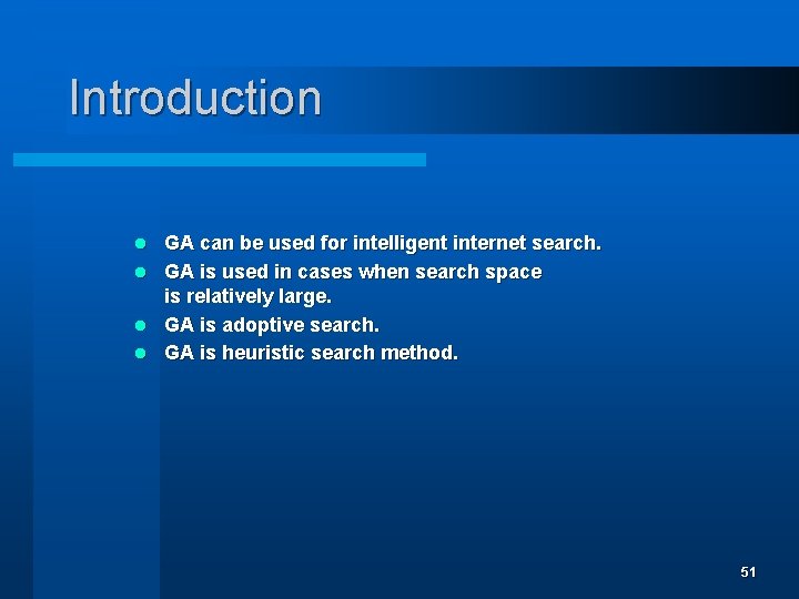 Introduction GA can be used for intelligent internet search. l GA is used in