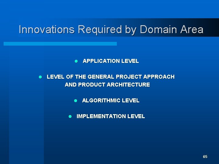 Innovations Required by Domain Area l l APPLICATION LEVEL OF THE GENERAL PROJECT APPROACH