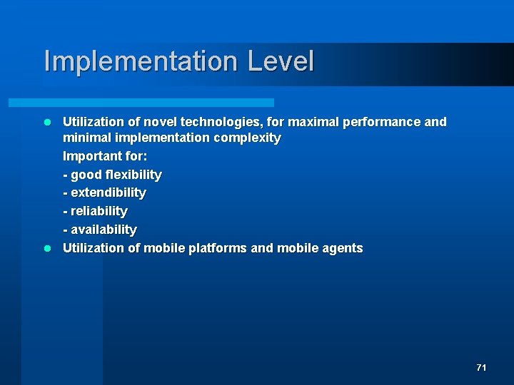 Implementation Level Utilization of novel technologies, for maximal performance and minimal implementation complexity Important