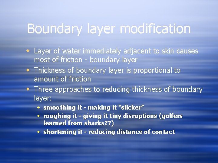 Boundary layer modification w Layer of water immediately adjacent to skin causes most of