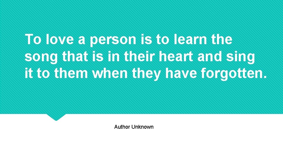 To love a person is to learn the song that is in their heart