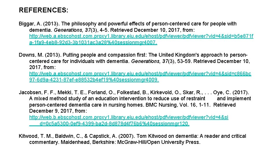 REFERENCES: Biggar, A. (2013). The philosophy and powerful effects of person-centered care for people