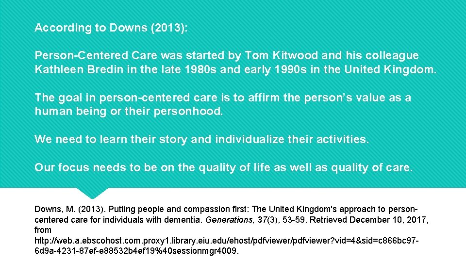 According to Downs (2013): Person-Centered Care was started by Tom Kitwood and his colleague