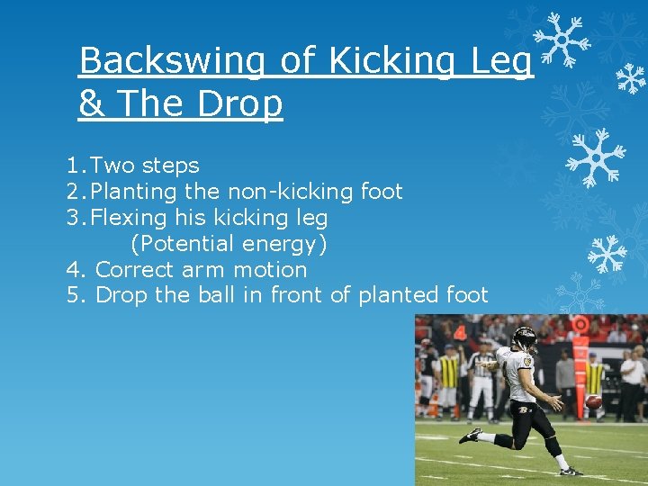 Backswing of Kicking Leg & The Drop 1. Two steps 2. Planting the non-kicking