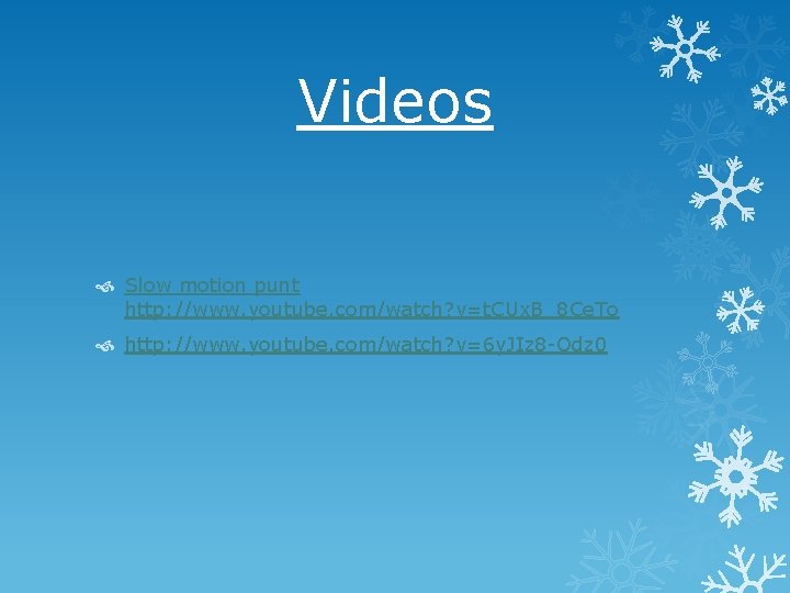 Videos Slow motion punt http: //www. youtube. com/watch? v=t. CUx. B_8 Ce. To http: